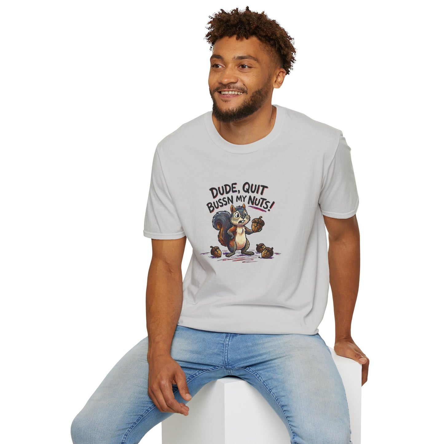 Dude, quit bussn my nuts Unisex Softstyle T-Shirt