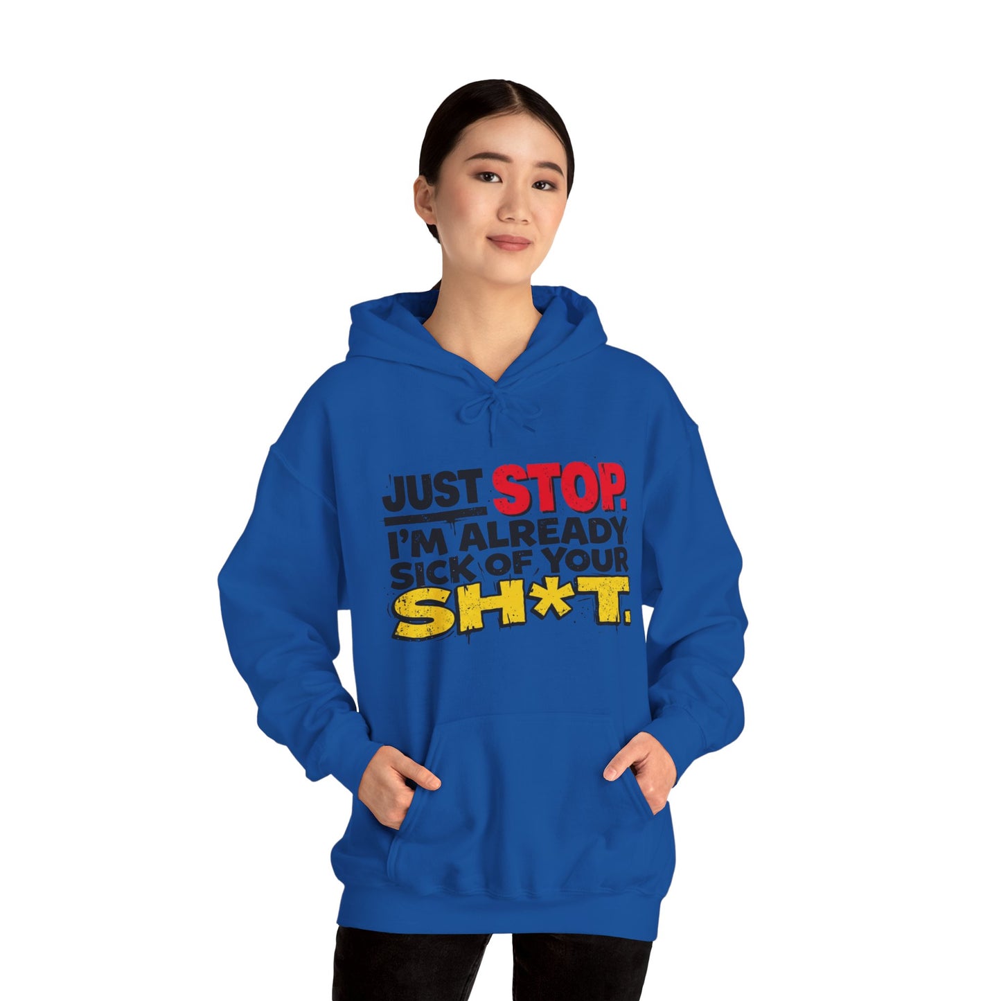 Just Stop! I'm already sick of your sh*t! Unisex Heavy Blend™ Hooded Sweatshirt