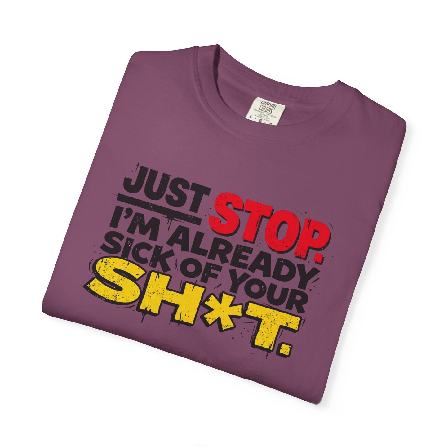 Just Stop Sarcastic Garment-Dyed Tee — Funny Gift for the Blunt Friend
