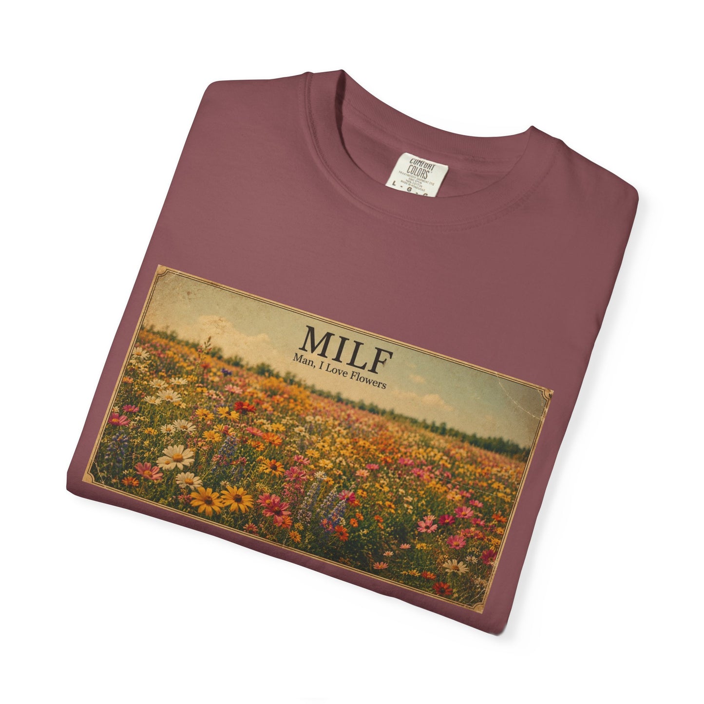 MILF Flowers Funny Adult Humor Garment-Dyed Tee — Gag Gift for Him or Her