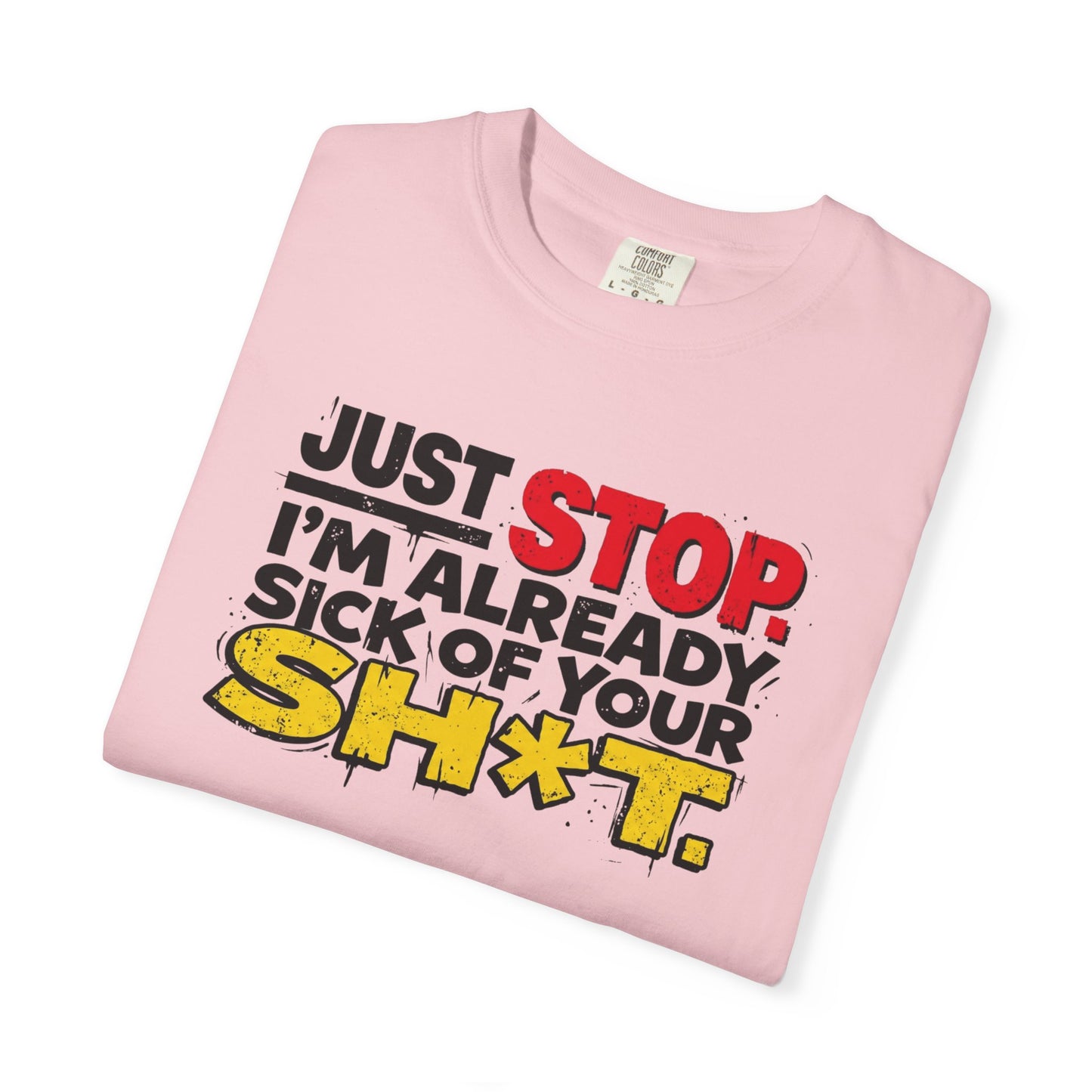 Just Stop Sarcastic Garment-Dyed Tee — Funny Gift for the Blunt Friend