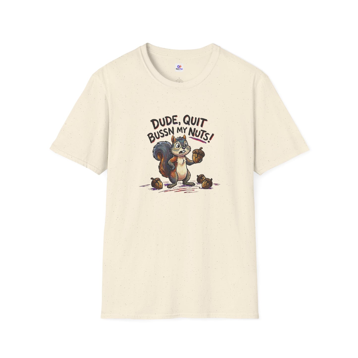 Dude Quit Bussn My Nuts Funny Adult Humor Softstyle Tee — Gag Gift for Him or Her