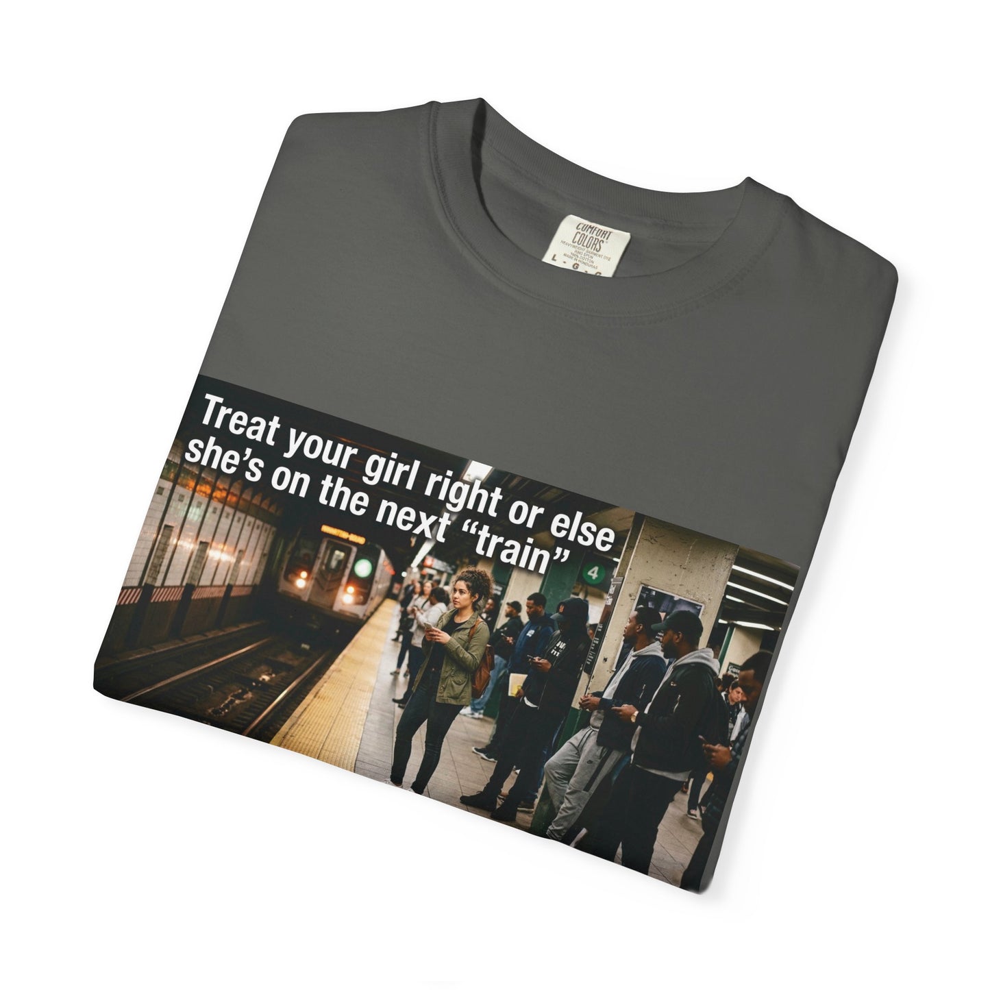 Treat your girl right or else Unisex Garment-Dyed T-shirt