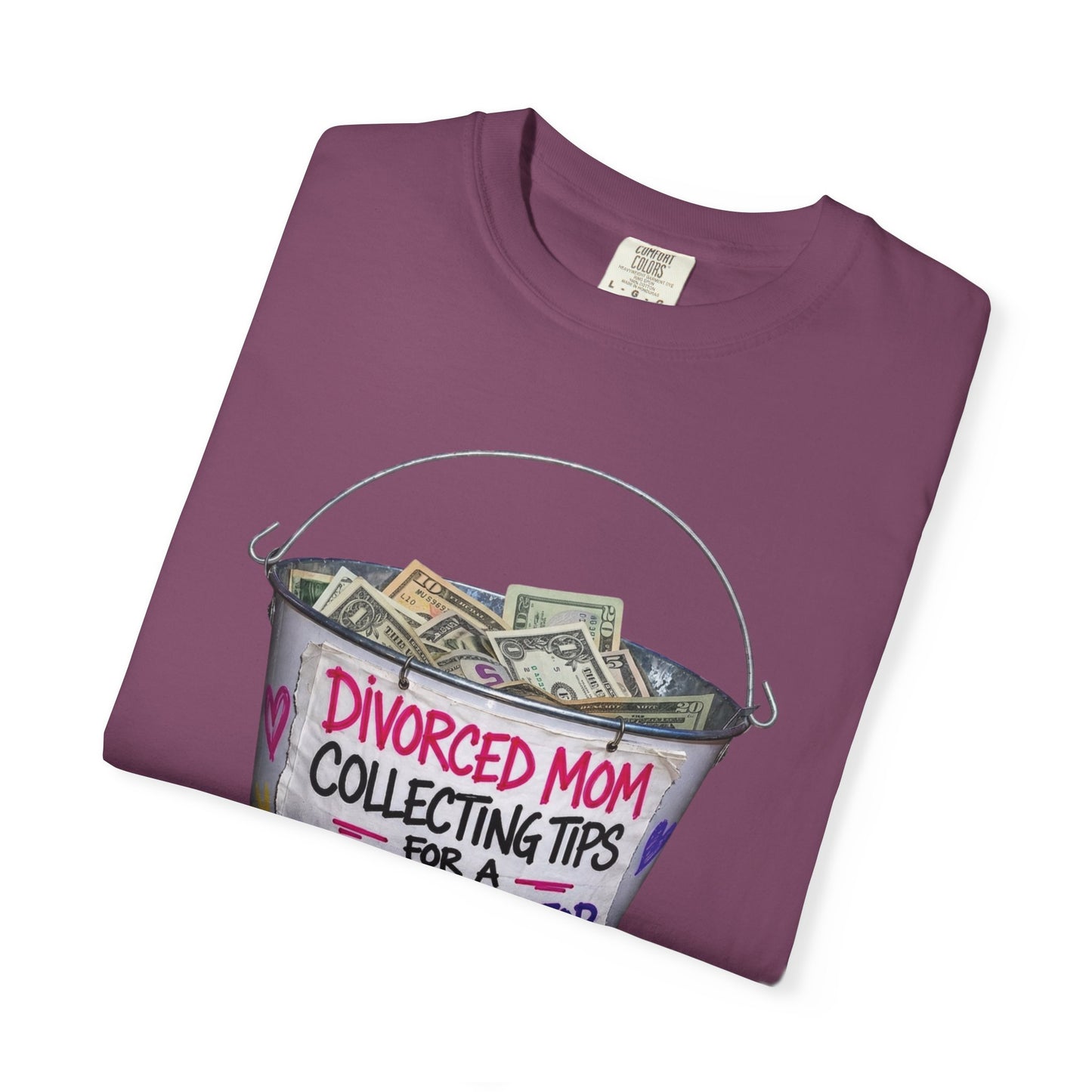 Divorced Mom Collecting Tips for a New One Funny Garment-Dyed Tee — Gag Gift for Her