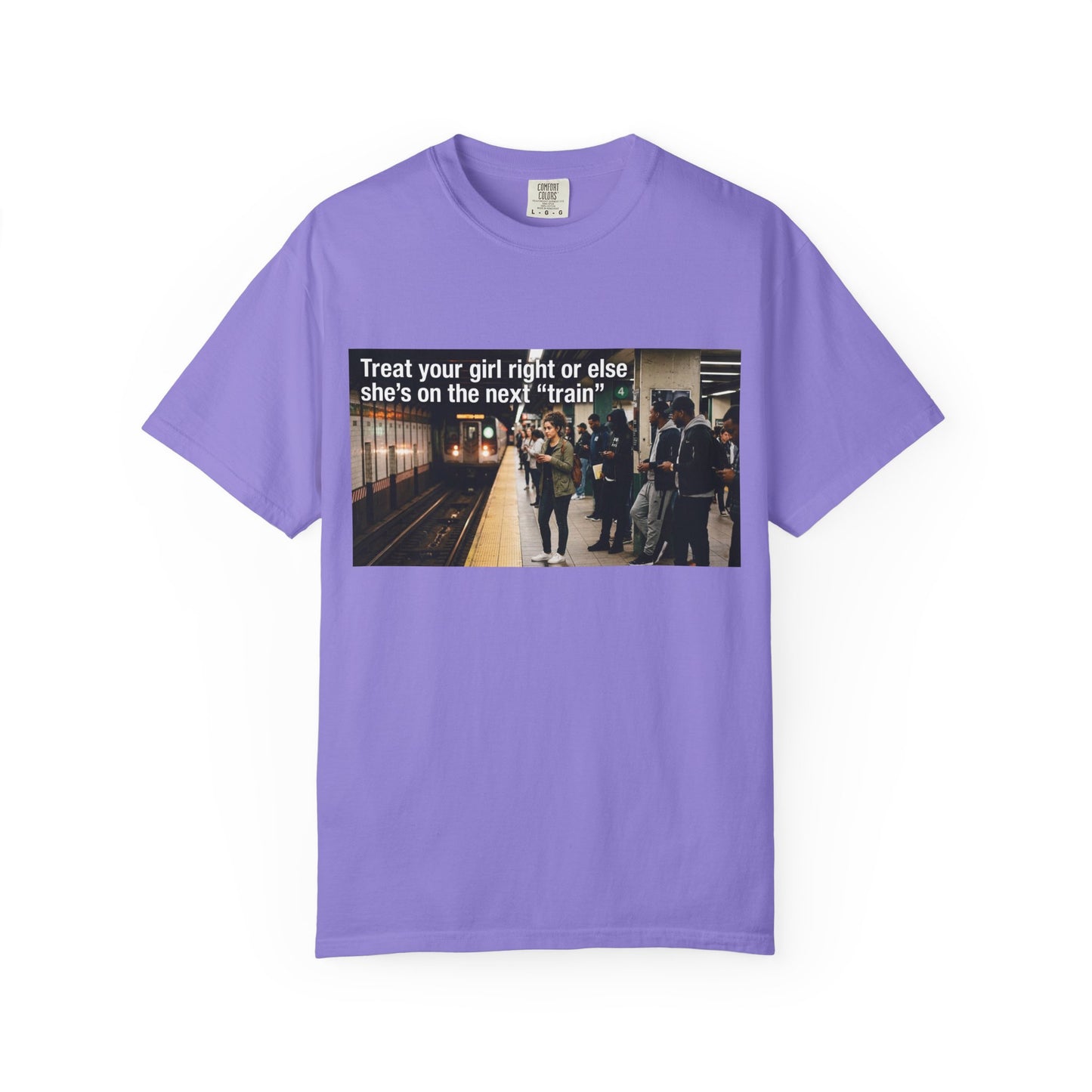 Treat your girl right or else Unisex Garment-Dyed T-shirt