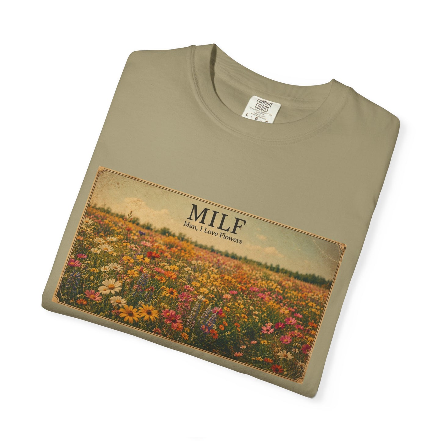 MILF Flowers Funny Adult Humor Garment-Dyed Tee — Gag Gift for Him or Her