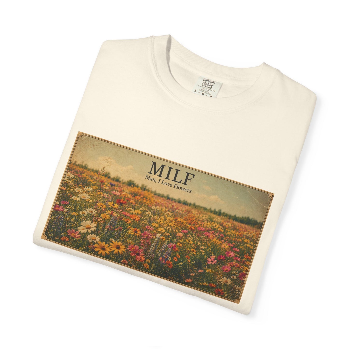 MILF Flowers Funny Adult Humor Garment-Dyed Tee — Gag Gift for Him or Her
