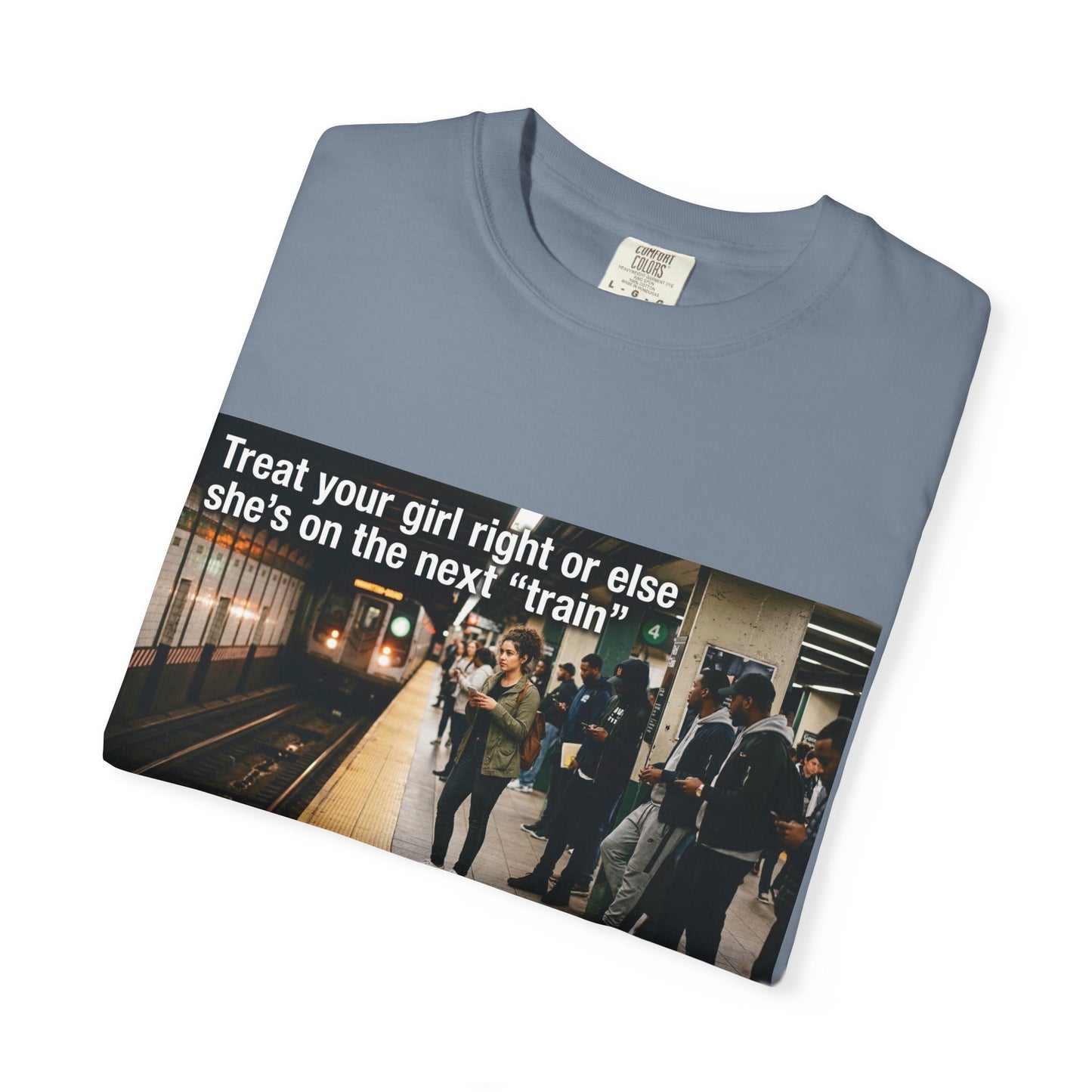 Treat your girl right or else Unisex Garment-Dyed T-shirt