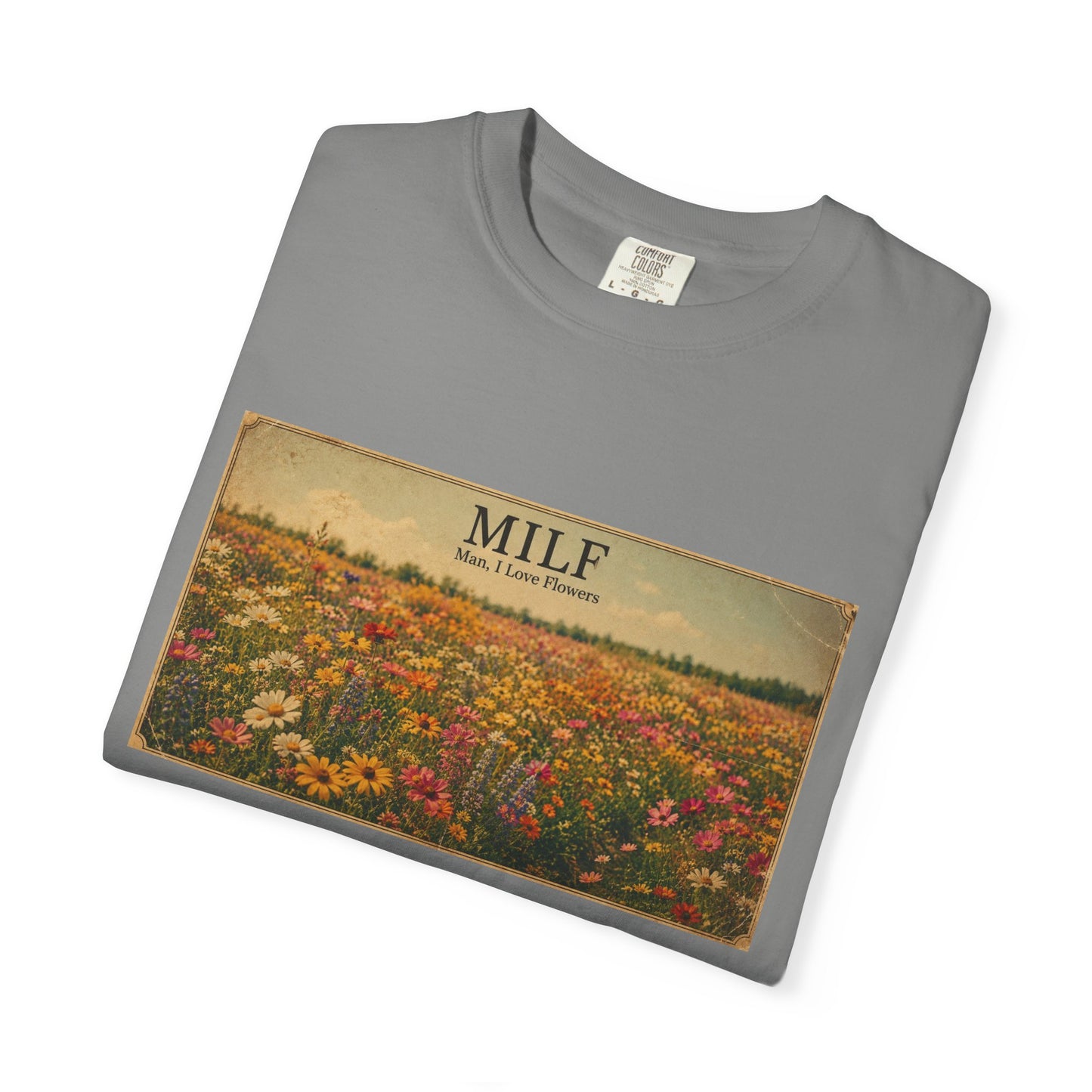 MILF Flowers Funny Adult Humor Garment-Dyed Tee — Gag Gift for Him or Her