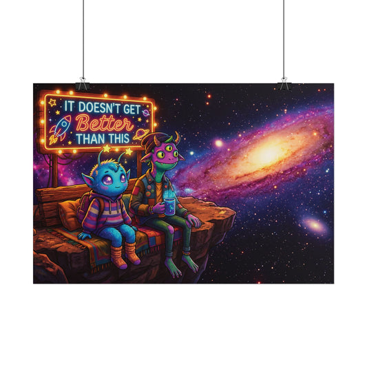 It Doesn't Get Better Than This Rolled Posters