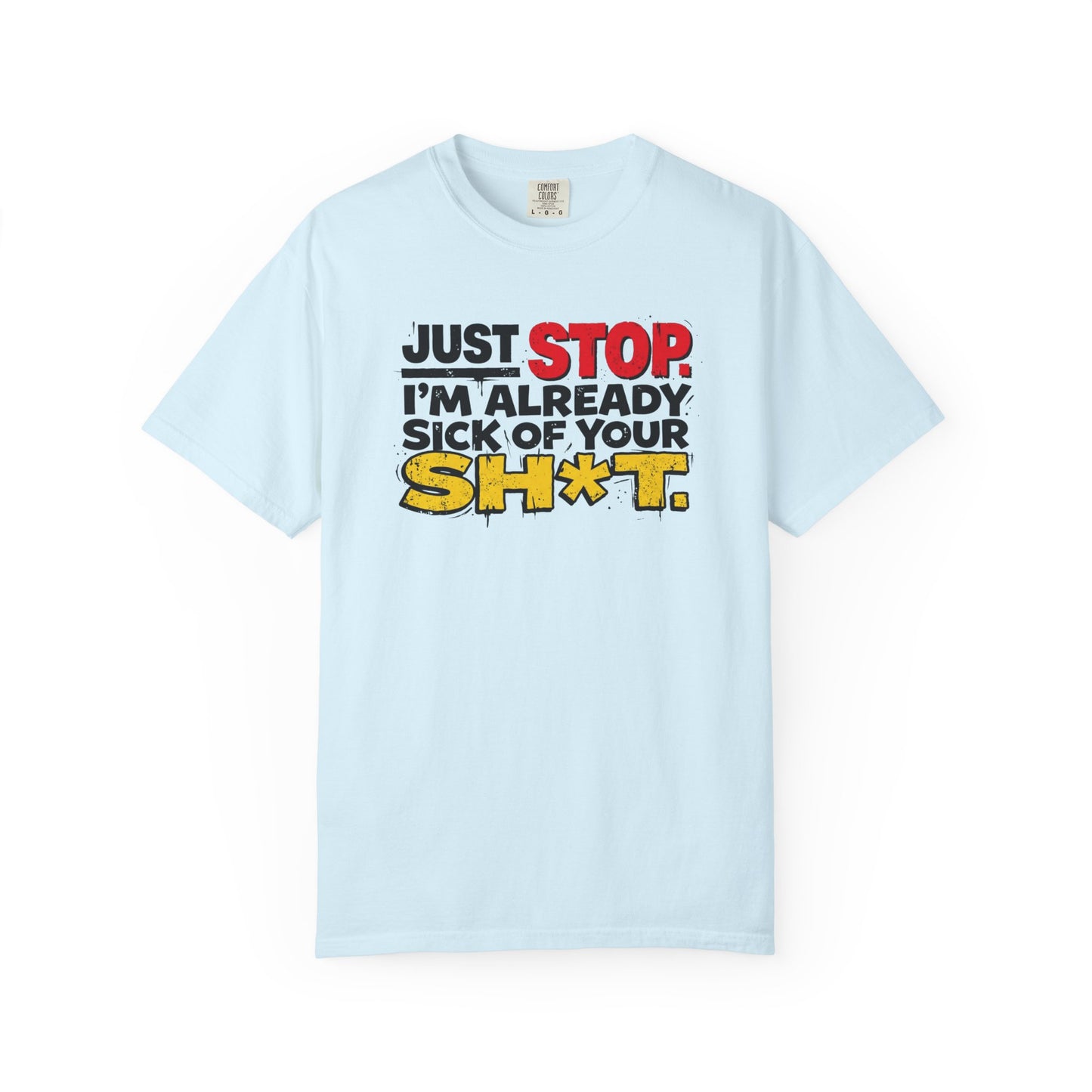 Just Stop Sarcastic Garment-Dyed Tee — Funny Gift for the Blunt Friend