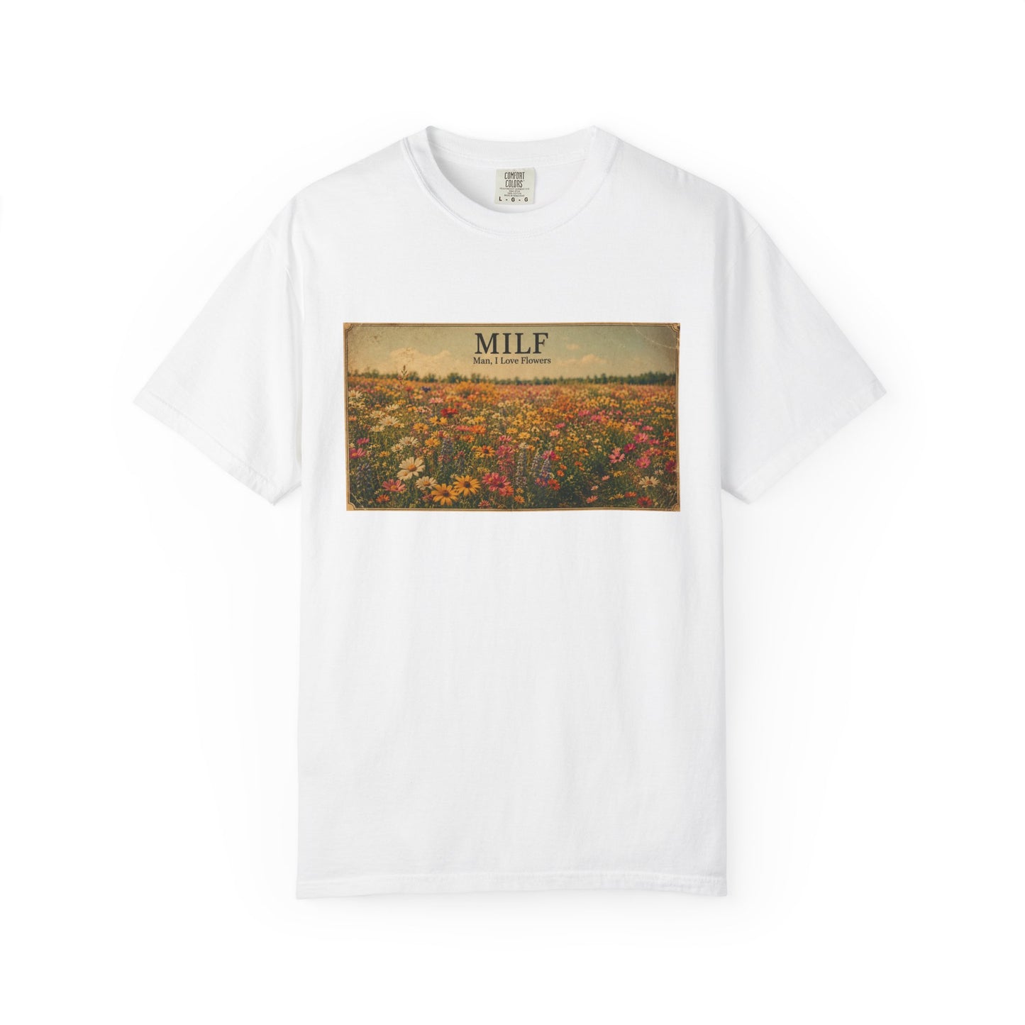 MILF Flowers Funny Adult Humor Garment-Dyed Tee — Gag Gift for Him or Her