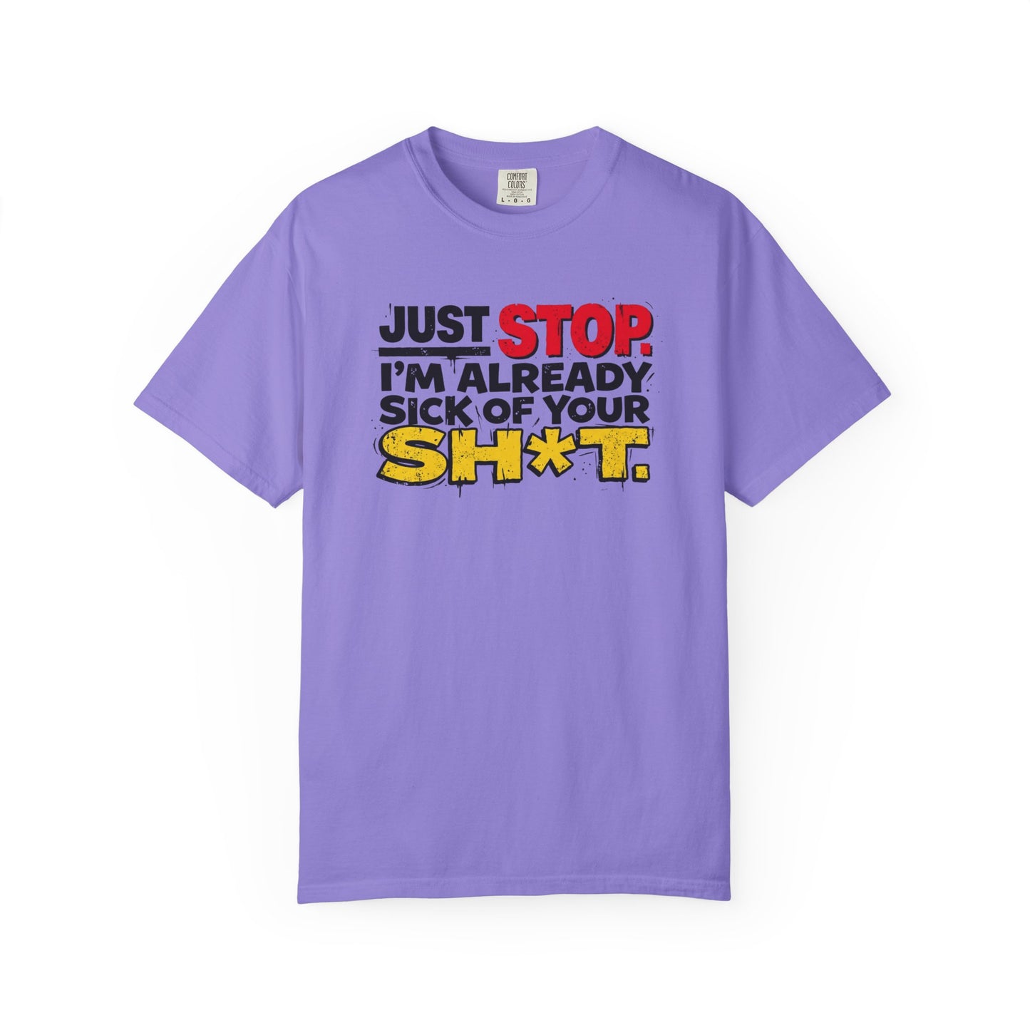 Just Stop Sarcastic Garment-Dyed Tee — Funny Gift for the Blunt Friend