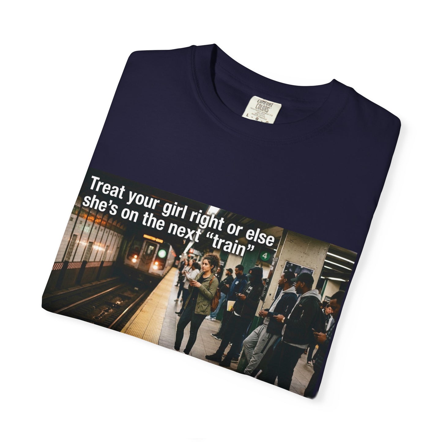 Treat your girl right or else Unisex Garment-Dyed T-shirt