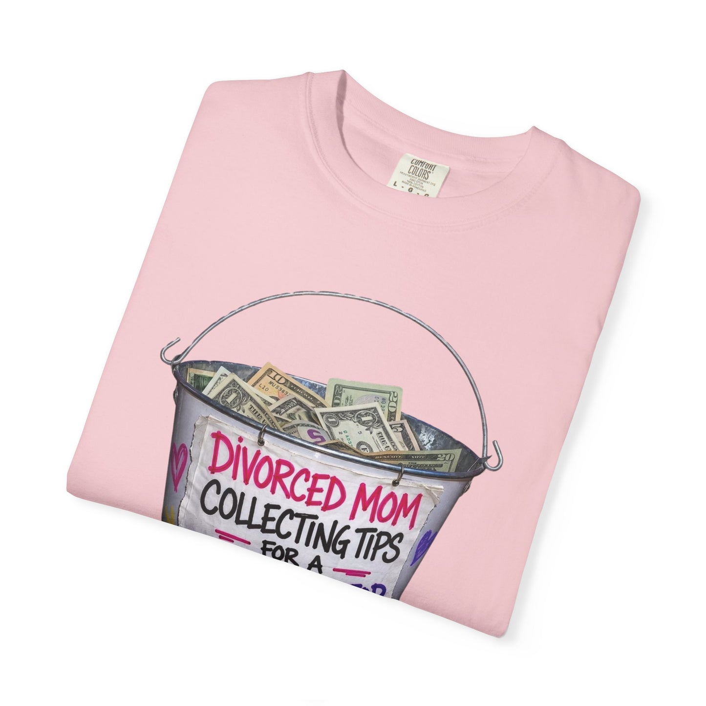 Divorced Mom Collecting Tips for a New One Funny Garment-Dyed Tee — Gag Gift for Her