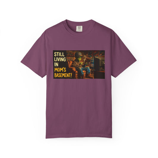 Still Living in Mom's Basement Funny Garment-Dyed Tee — Gag Gift for Him or Her