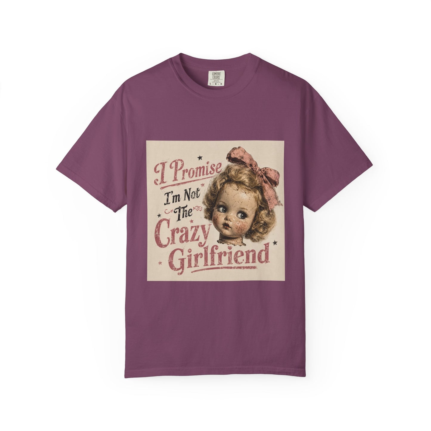 Crazy Girlfriend Funny Garment-Dyed T-Shirt — Funny Gift for Her