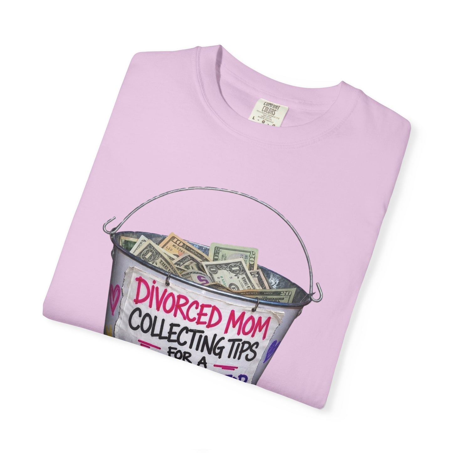 Divorced Mom Collecting Tips for a New One Funny Garment-Dyed Tee — Gag Gift for Her