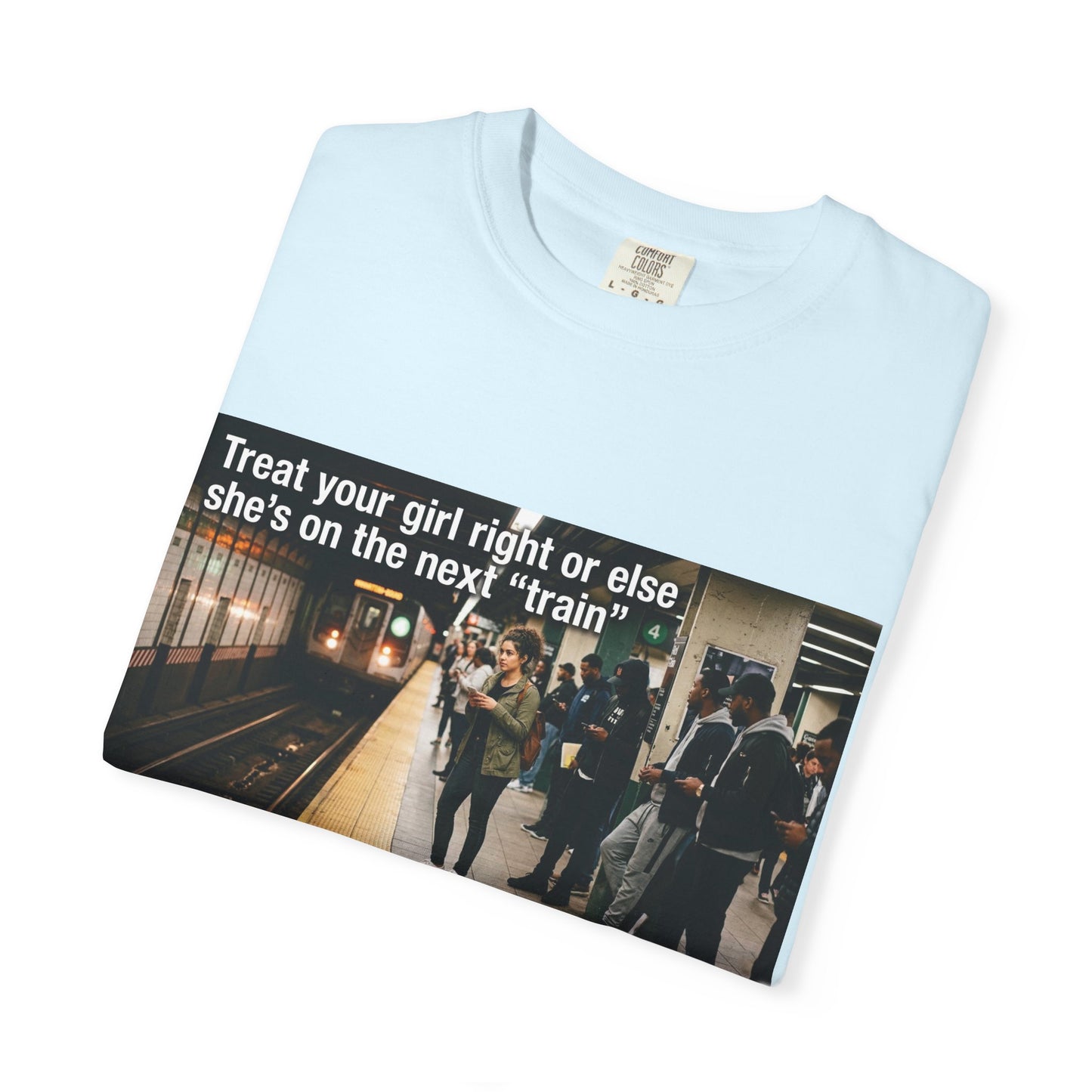 Treat your girl right or else Unisex Garment-Dyed T-shirt