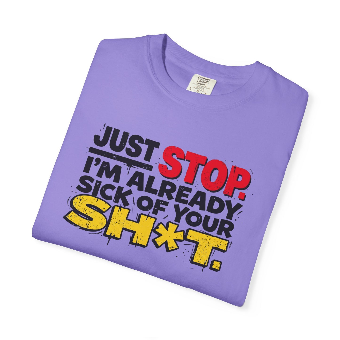 Just Stop Sarcastic Garment-Dyed Tee — Funny Gift for the Blunt Friend