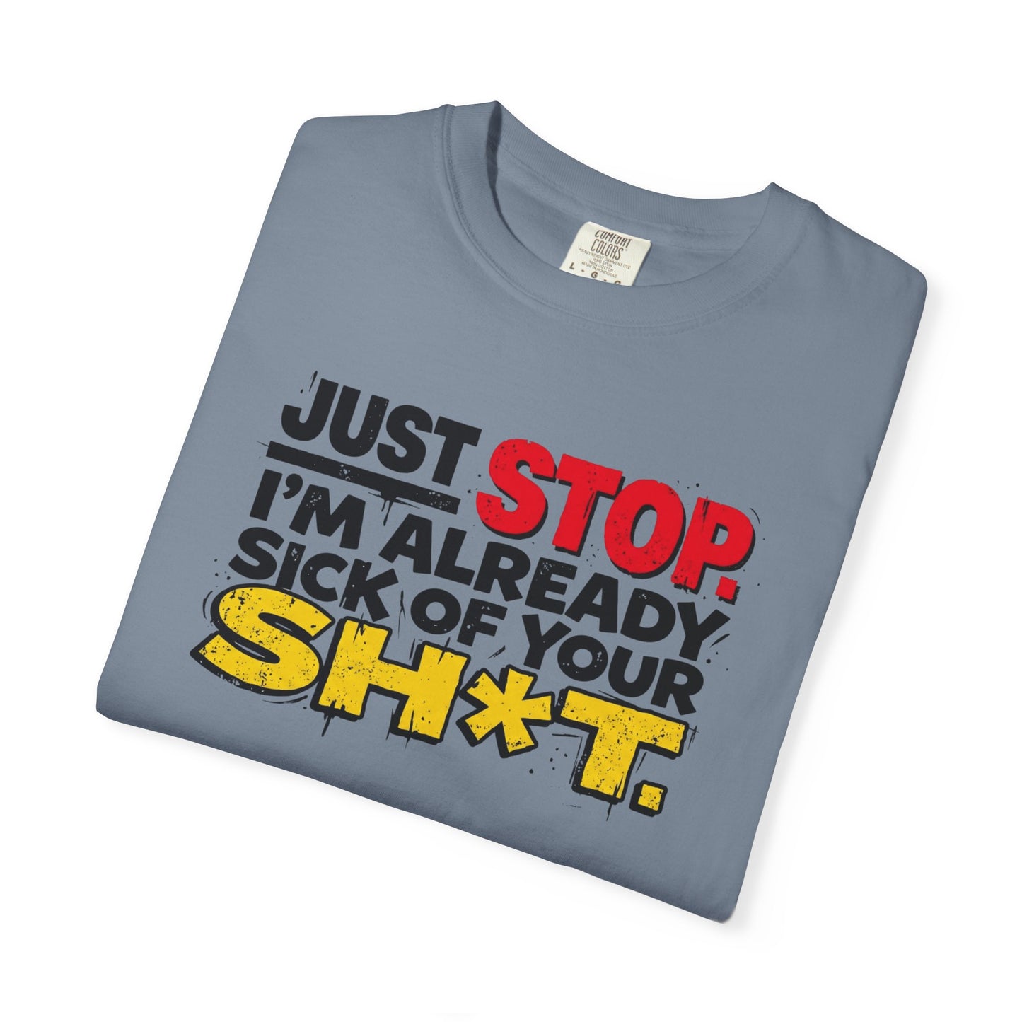 Just Stop Sarcastic Garment-Dyed Tee — Funny Gift for the Blunt Friend