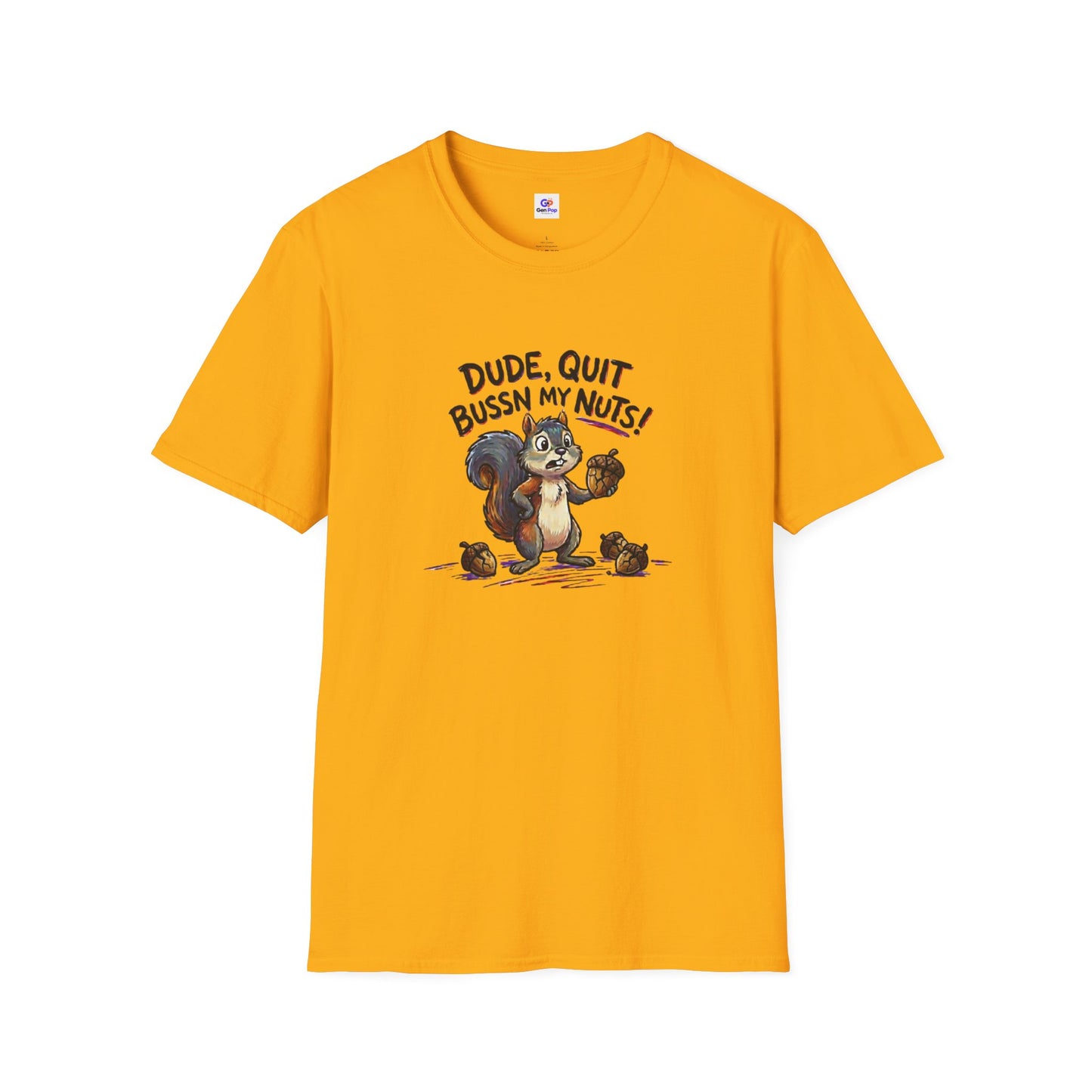 Dude Quit Bussn My Nuts Funny Adult Humor Softstyle Tee — Gag Gift for Him or Her
