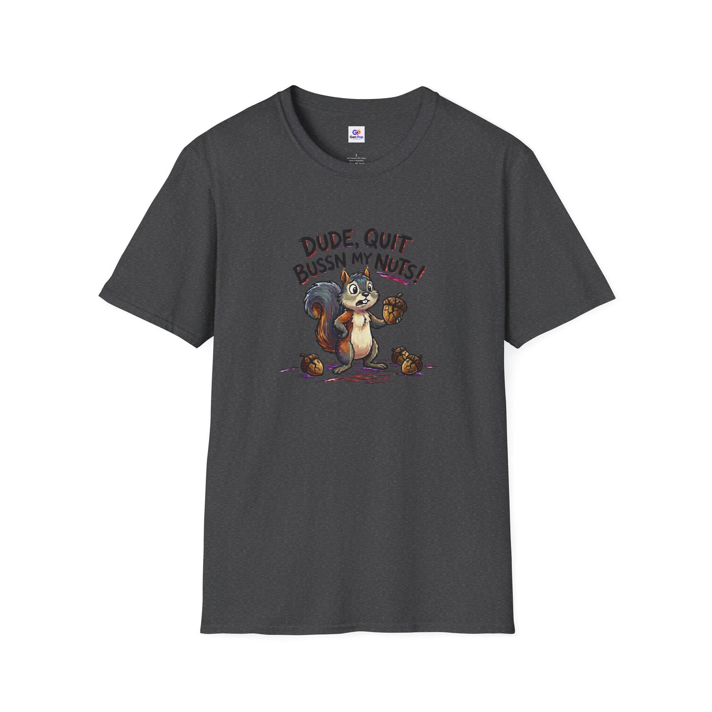 Dude Quit Bussn My Nuts Funny Adult Humor Softstyle Tee — Gag Gift for Him or Her