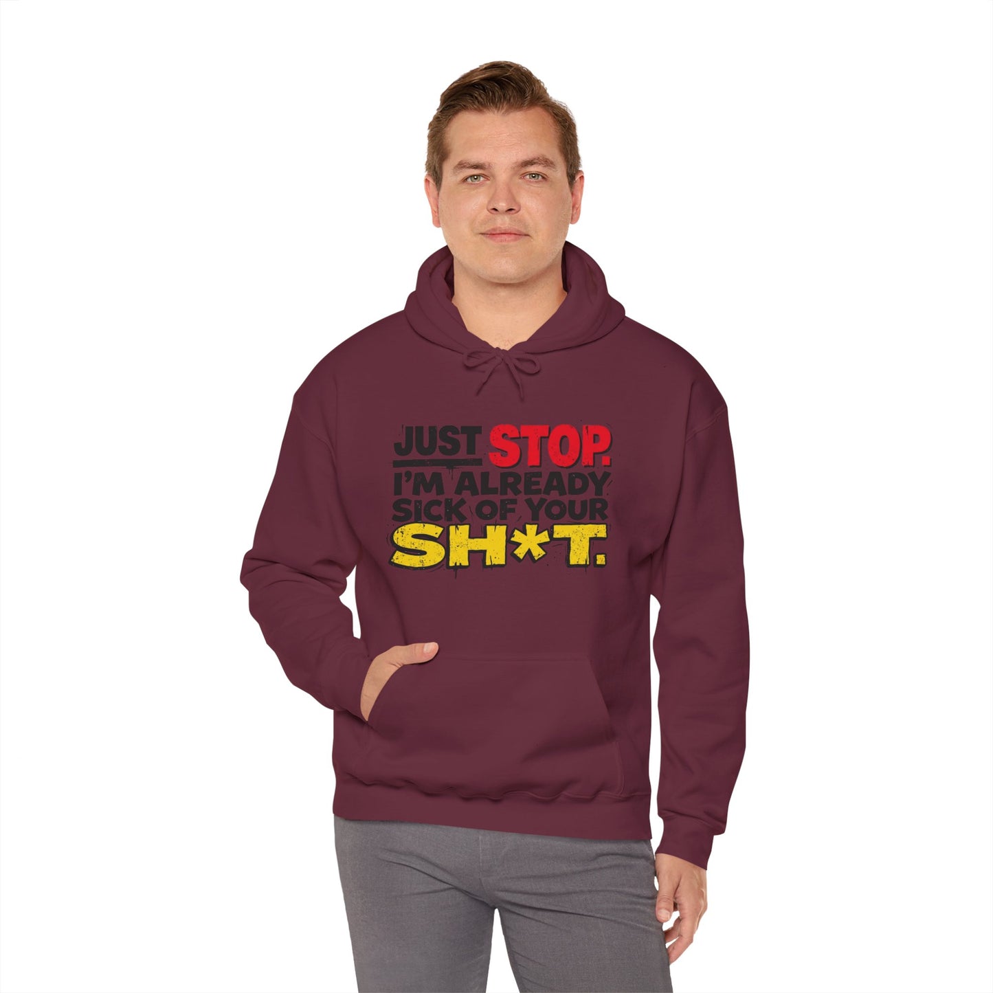 Just Stop! I'm already sick of your sh*t! Unisex Heavy Blend™ Hooded Sweatshirt