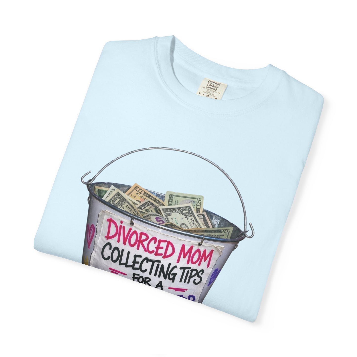 Divorced Mom Collecting Tips for a New One Funny Garment-Dyed Tee — Gag Gift for Her