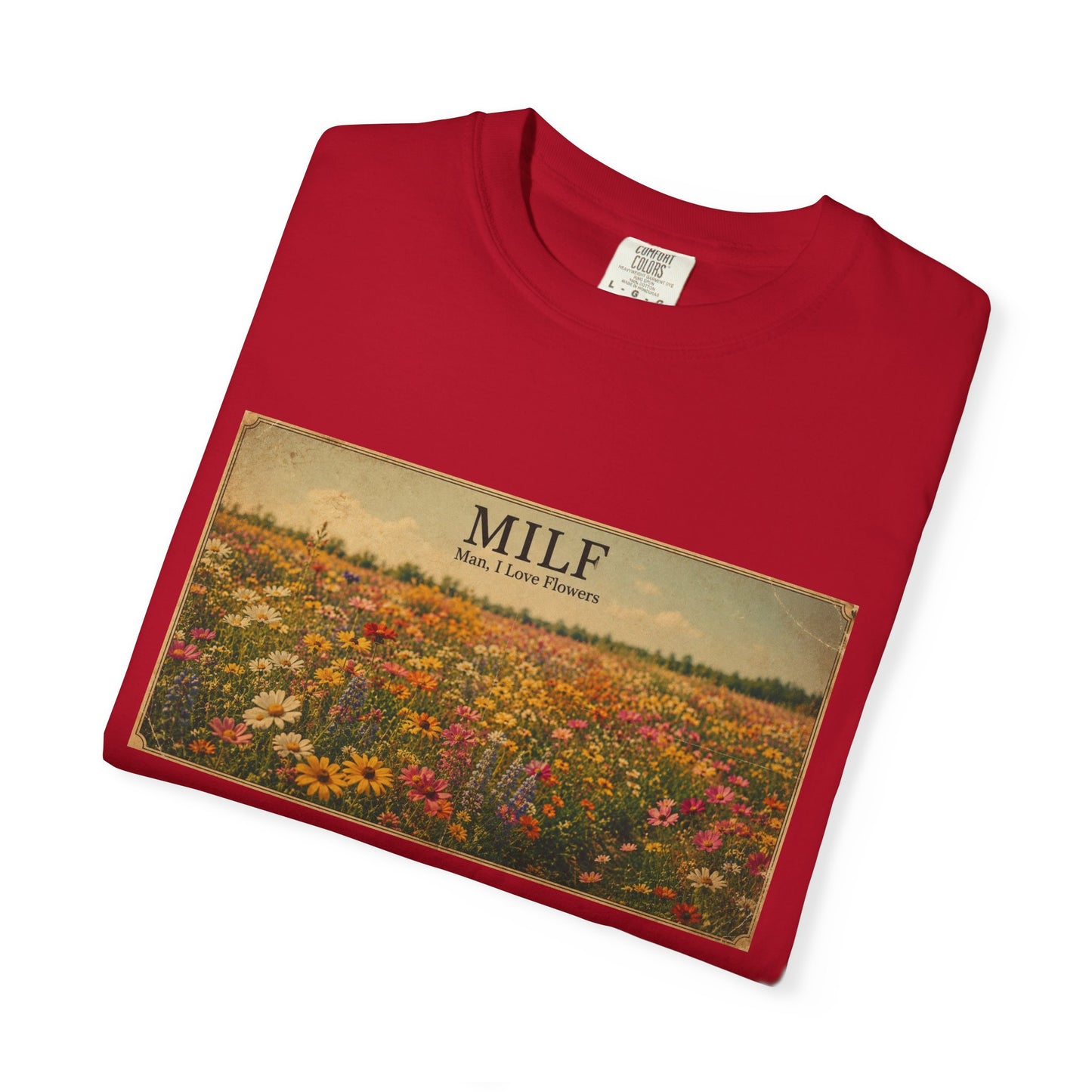 MILF Flowers Funny Adult Humor Garment-Dyed Tee — Gag Gift for Him or Her