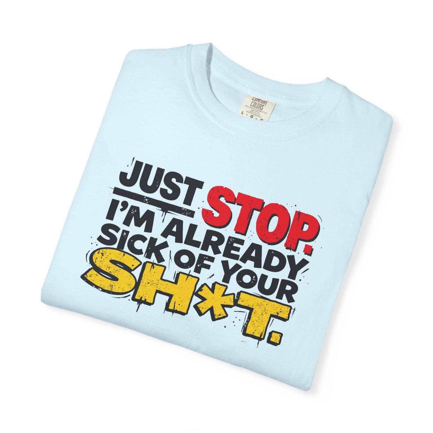 Just Stop Sarcastic Garment-Dyed Tee — Funny Gift for the Blunt Friend