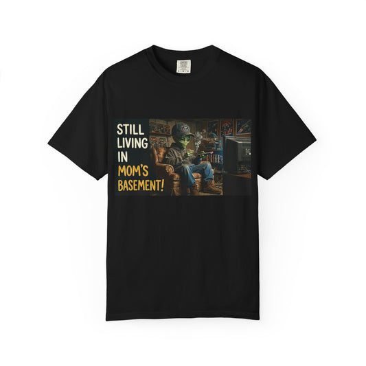 Still living in mom's basement Unisex Garment-Dyed T-shirt
