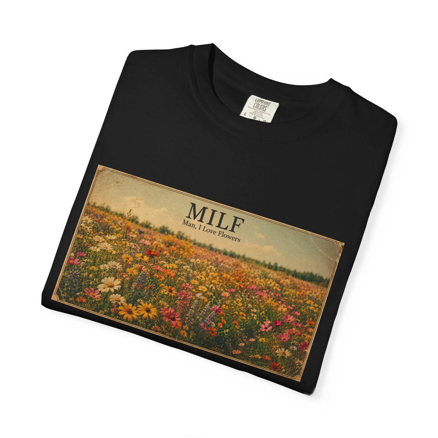MILF Flowers Funny Adult Humor Garment-Dyed Tee — Gag Gift for Him or Her