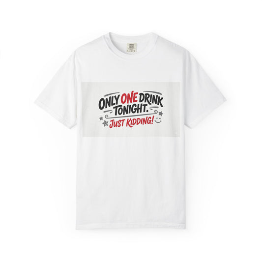 Only One Drink Unisex Garment-Dyed T-shirt