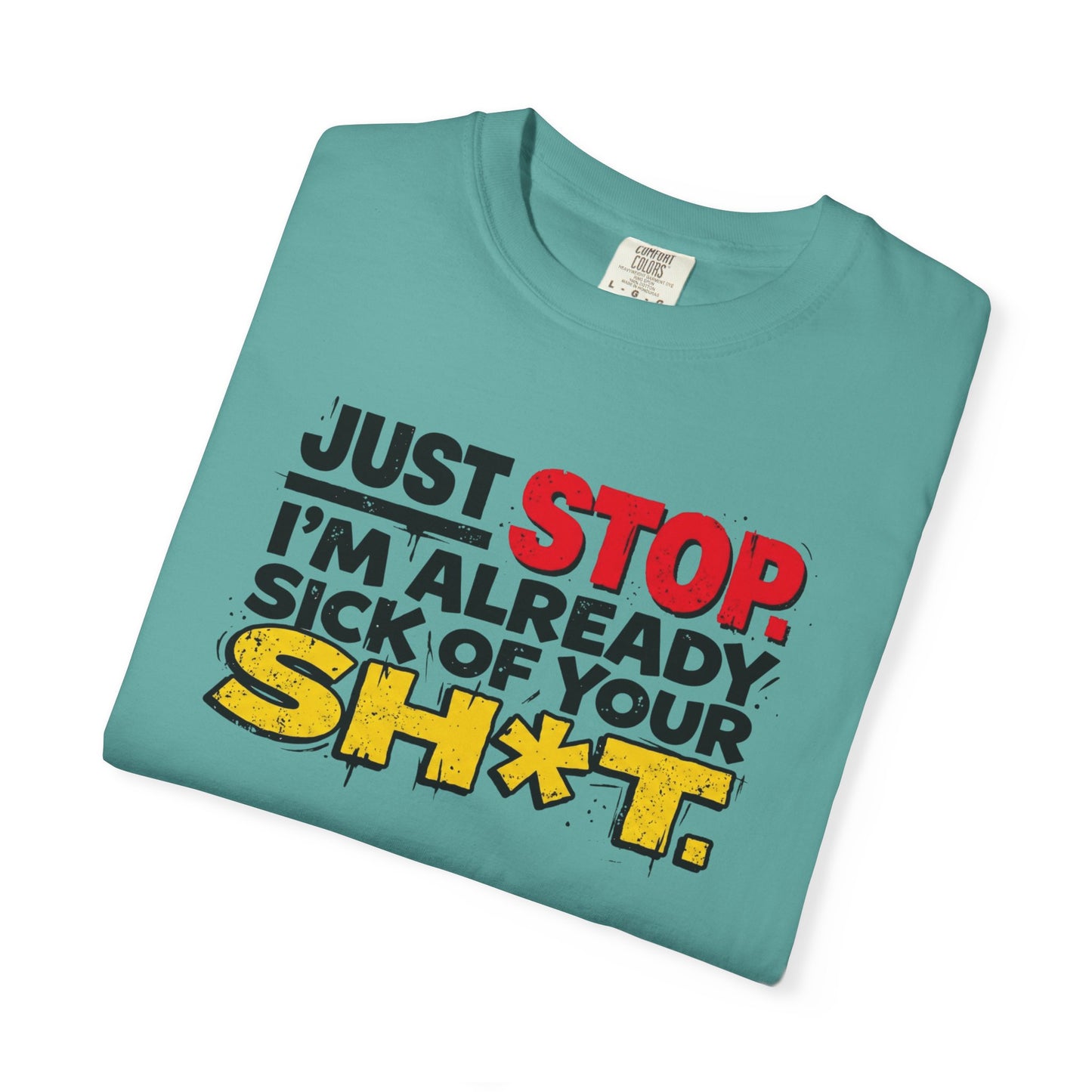 Just Stop Sarcastic Garment-Dyed Tee — Funny Gift for the Blunt Friend