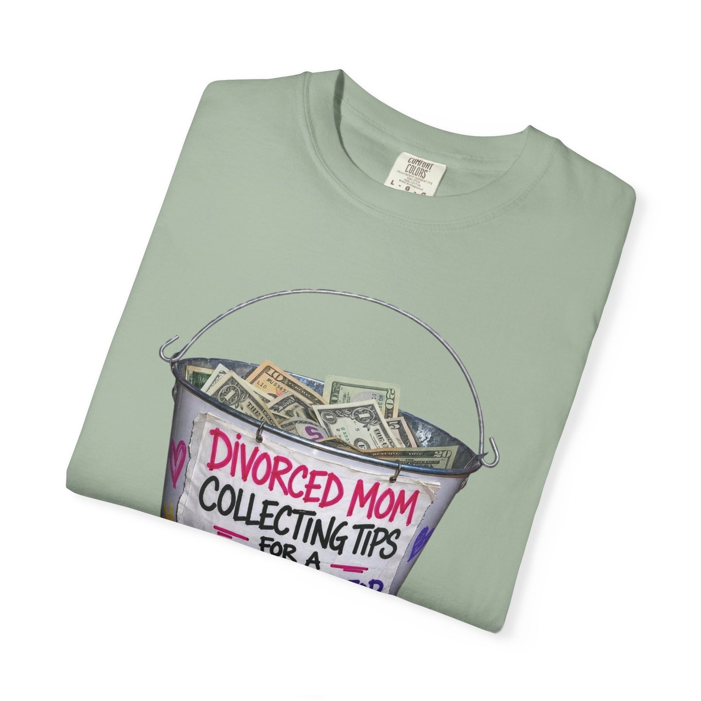 Divorced Mom Collecting Tips for a New One Funny Garment-Dyed Tee — Gag Gift for Her