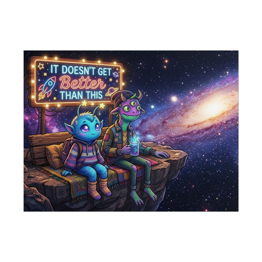 It Doesn't Get Better Than This Rolled Posters