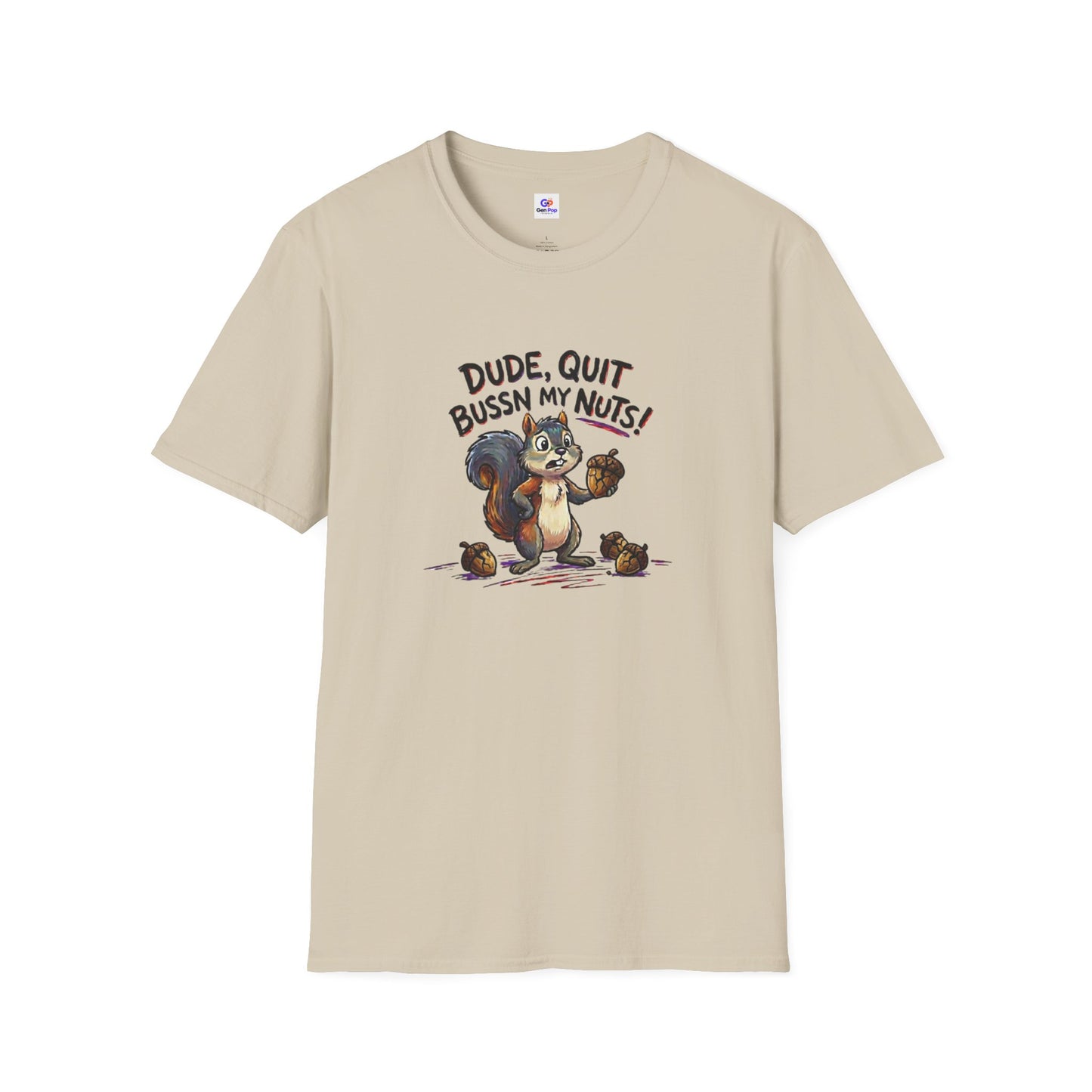 Dude Quit Bussn My Nuts Funny Adult Humor Softstyle Tee — Gag Gift for Him or Her