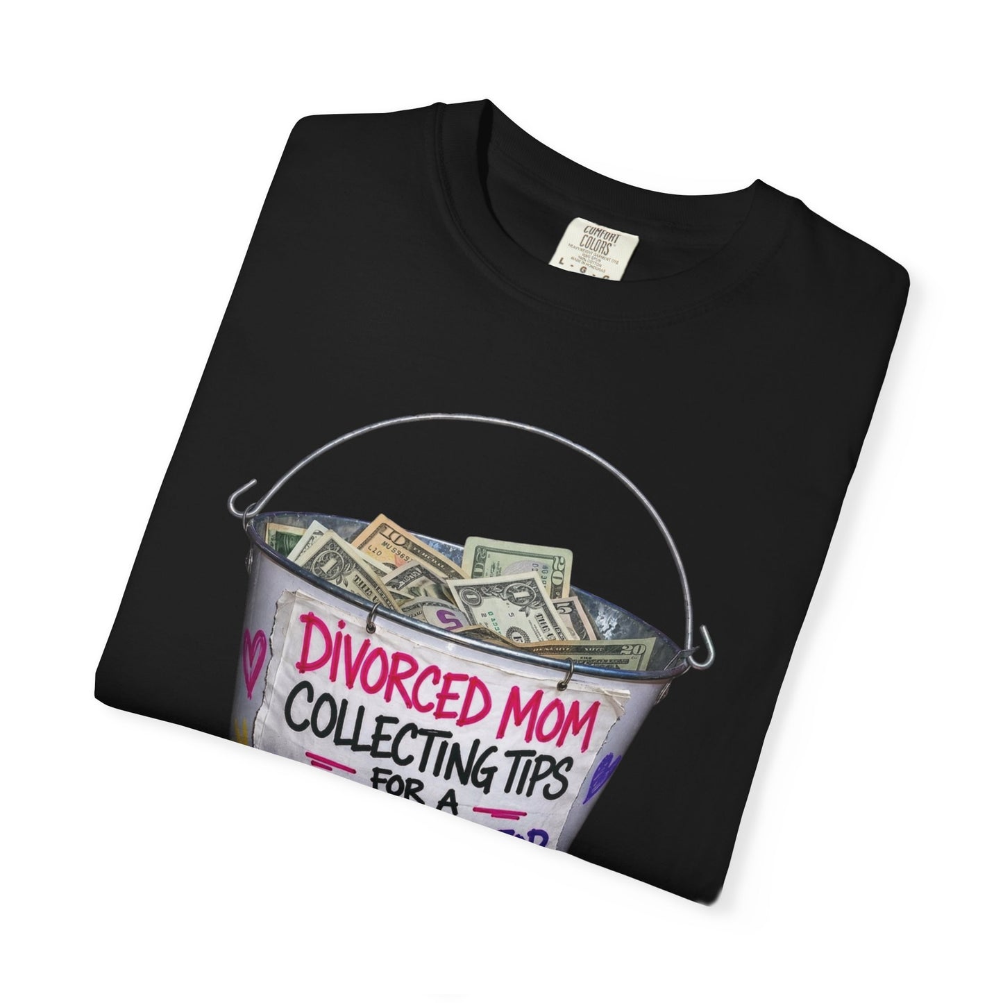 Divorced Mom Collecting Tips for a New One Funny Garment-Dyed Tee — Gag Gift for Her