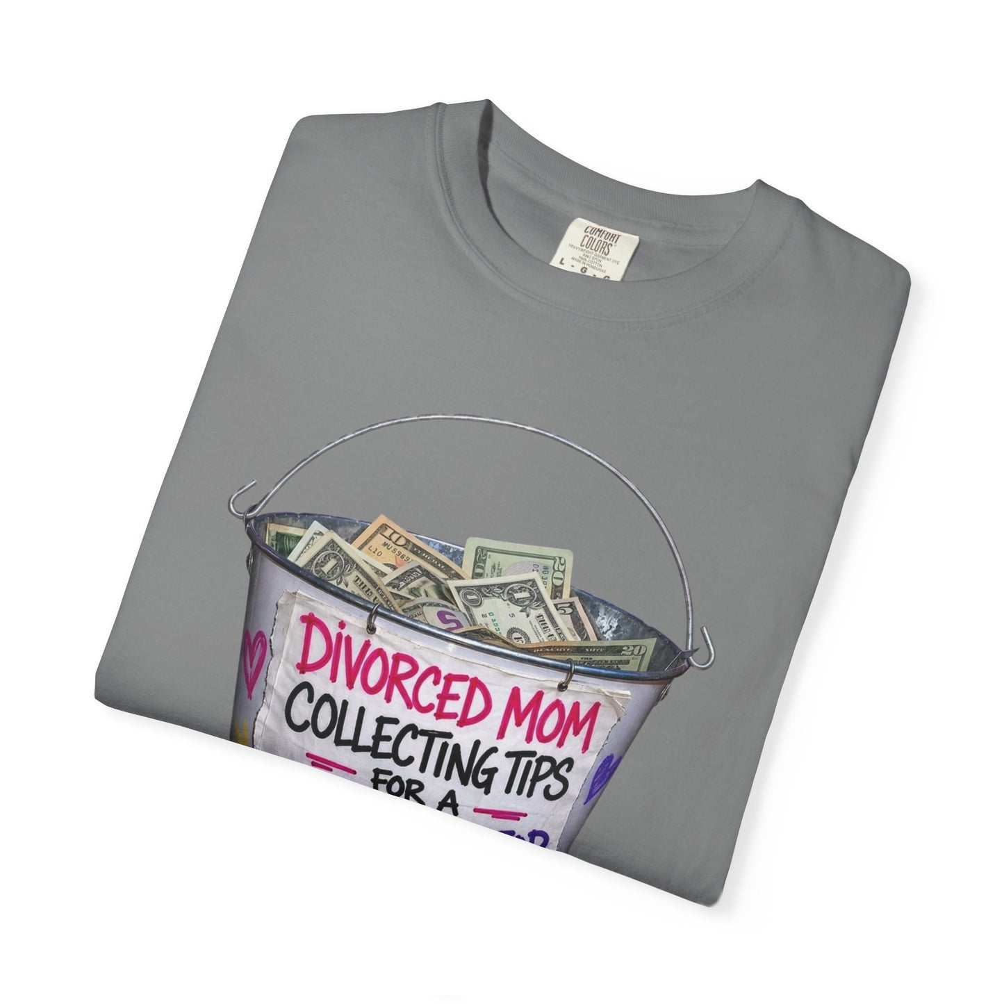 Divorced Mom Collecting Tips for a New One Funny Garment-Dyed Tee — Gag Gift for Her