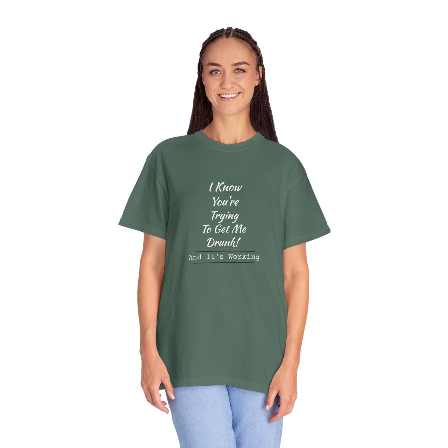 I Know You're Trying to Get Me Drunk Funny Garment-Dyed Tee — Unisex Shirt