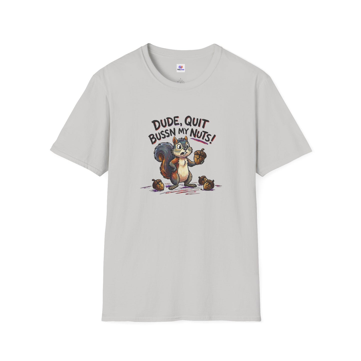 Dude Quit Bussn My Nuts Funny Adult Humor Softstyle Tee — Gag Gift for Him or Her