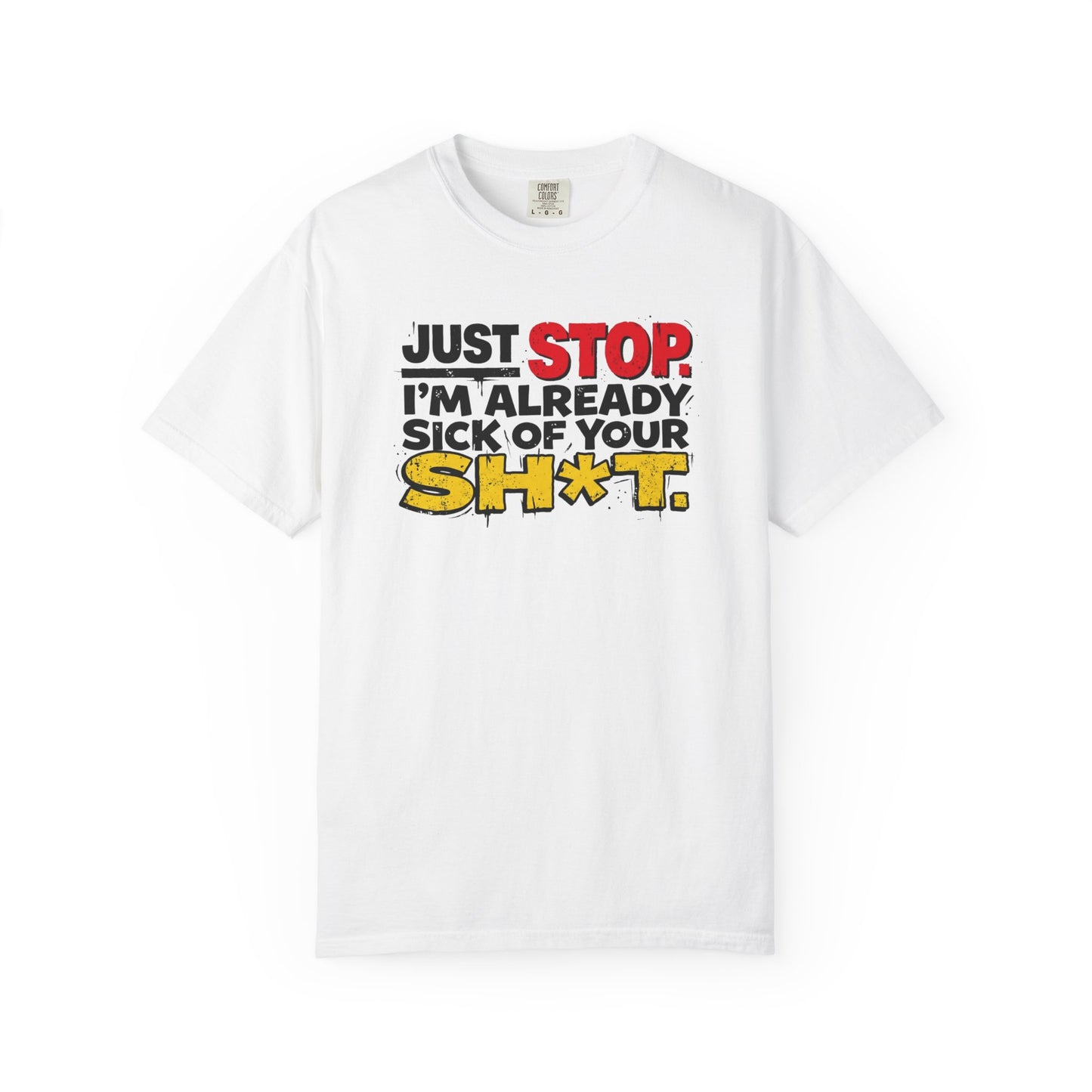 Just Stop Sarcastic Garment-Dyed Tee — Funny Gift for the Blunt Friend