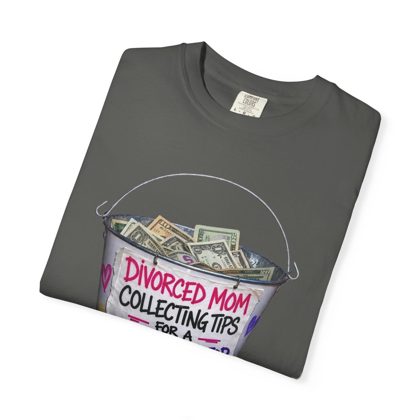 Divorced Mom Collecting Tips for a New One Funny Garment-Dyed Tee — Gag Gift for Her