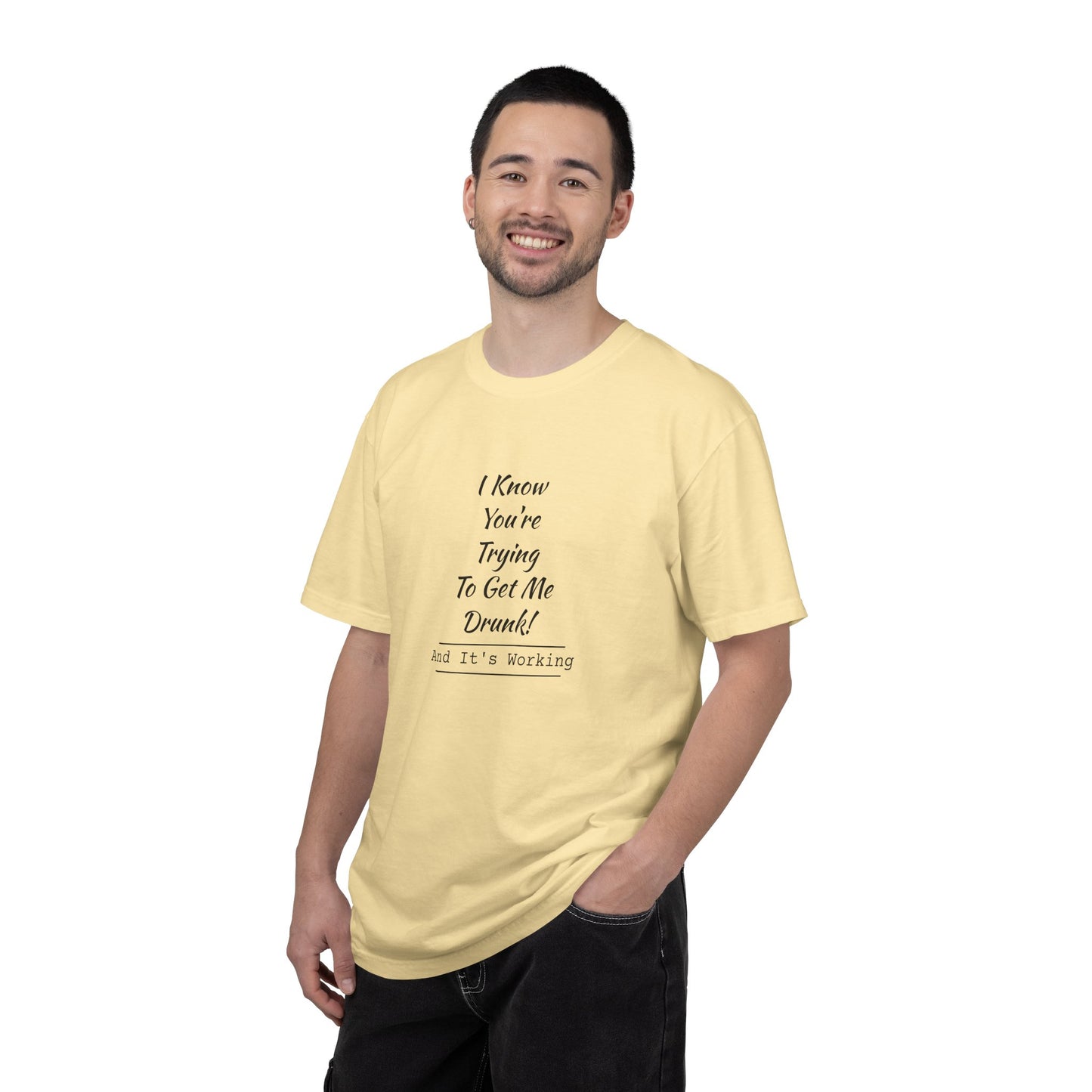I Know You're Trying to Get Me Drunk Funny Garment-Dyed Tee — Unisex Shirt