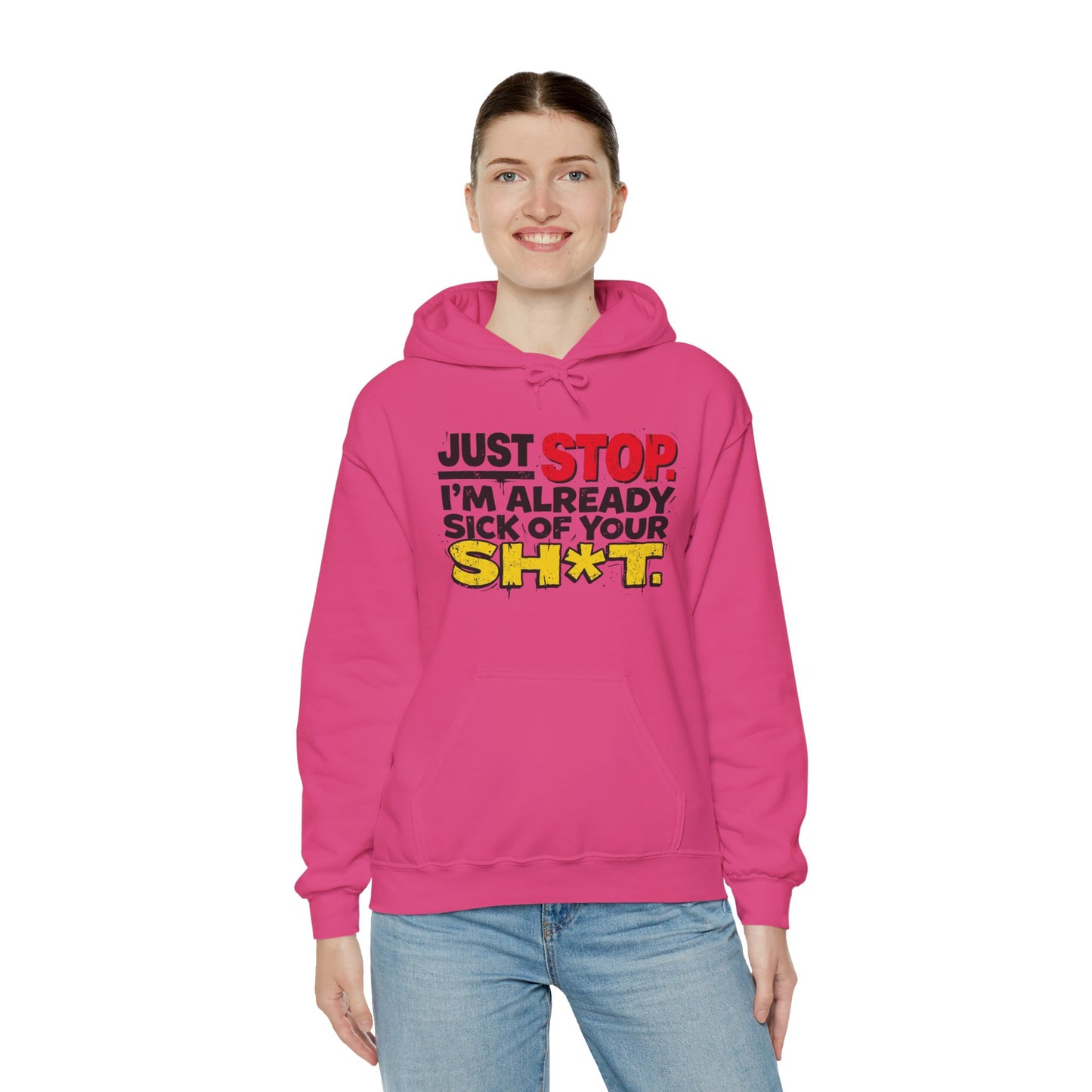 Just Stop! I'm already sick of your sh*t! Unisex Heavy Blend™ Hooded Sweatshirt