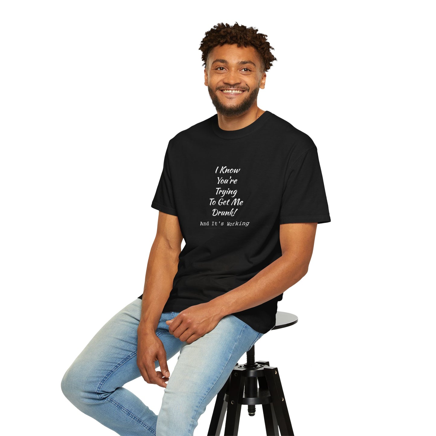 I Know You're Trying to Get Me Drunk Funny Garment-Dyed Tee — Unisex Shirt