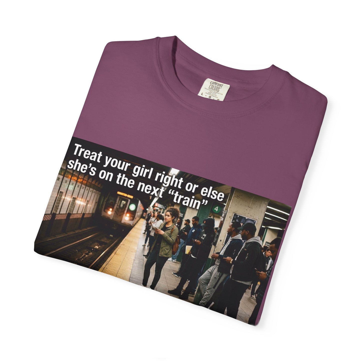 Treat your girl right or else Unisex Garment-Dyed T-shirt