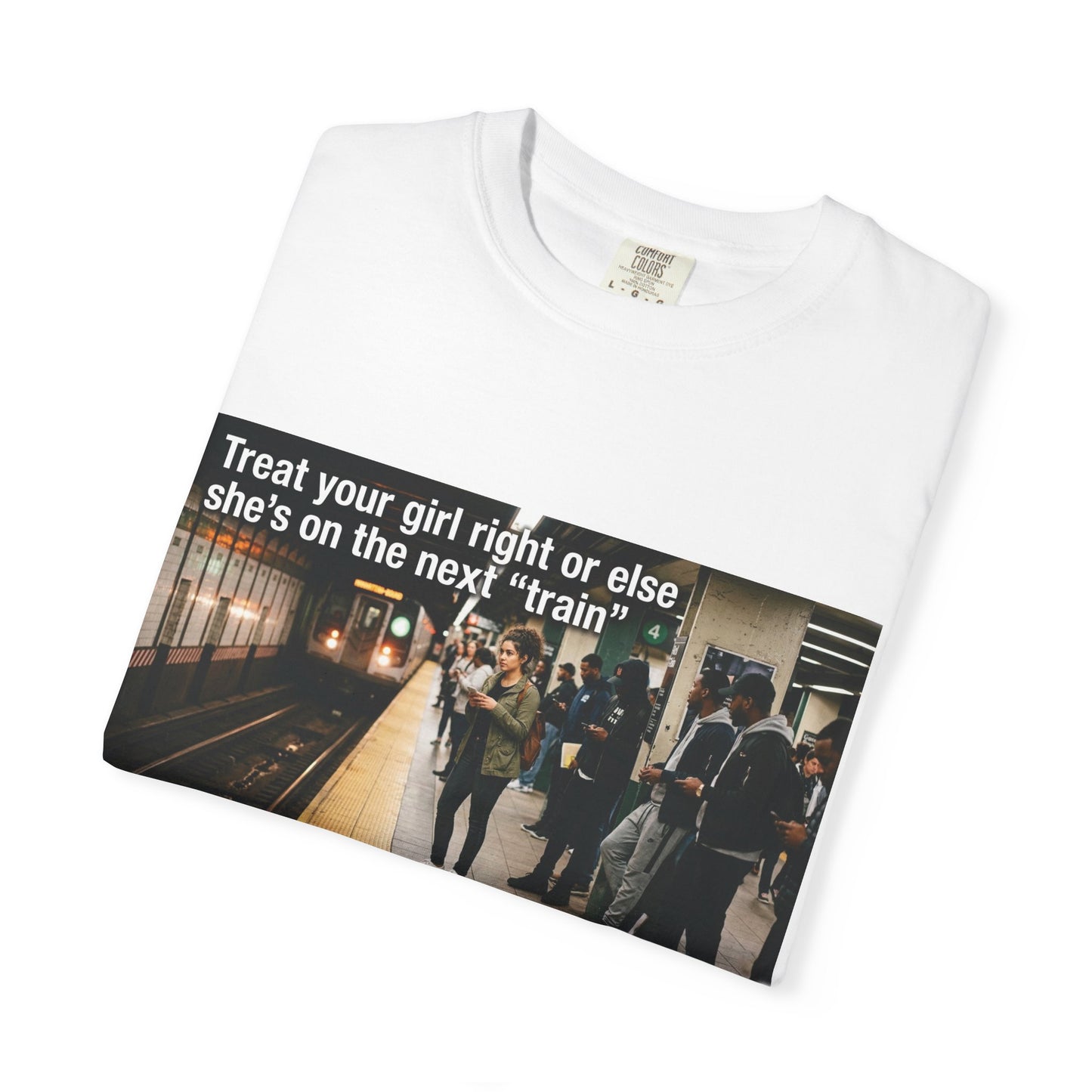 Treat your girl right or else Unisex Garment-Dyed T-shirt