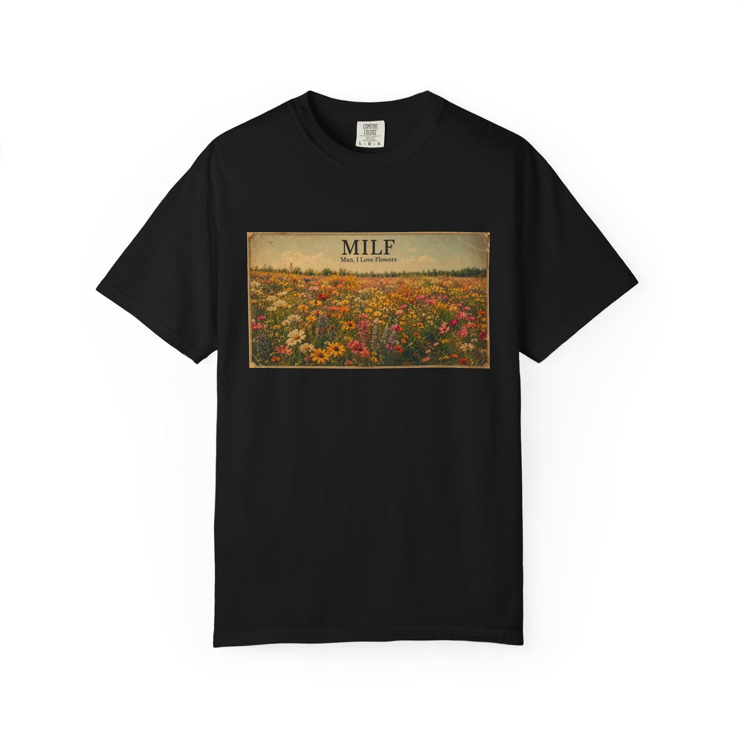 MILF Flowers Funny Adult Humor Garment-Dyed Tee — Gag Gift for Him or Her